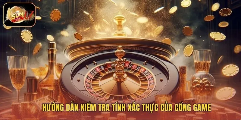 Hướng dẫn kiểm tra tính xác thực của cổng game