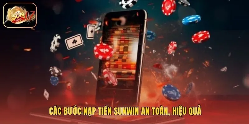 Các bước nạp tiền Sunwin an toàn, hiệu quả