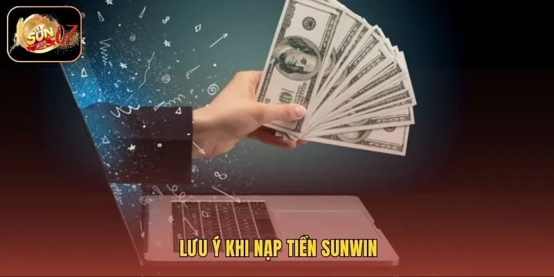 Lưu ý khi nạp tiền Sunwin
